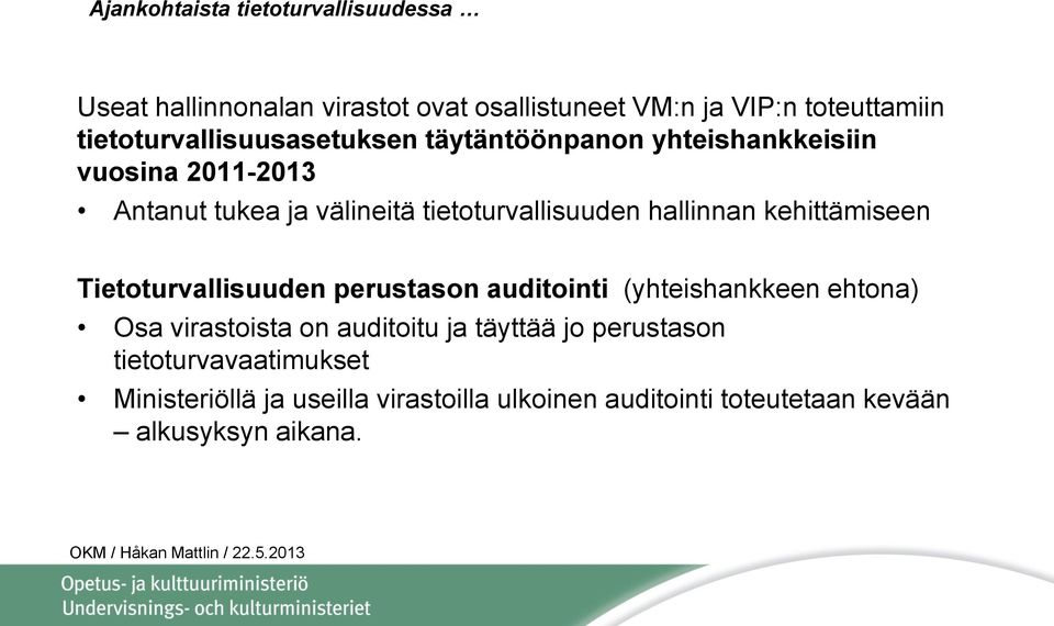 tietoturvallisuuden hallinnan kehittämiseen Tietoturvallisuuden perustason auditointi (yhteishankkeen ehtona) Osa