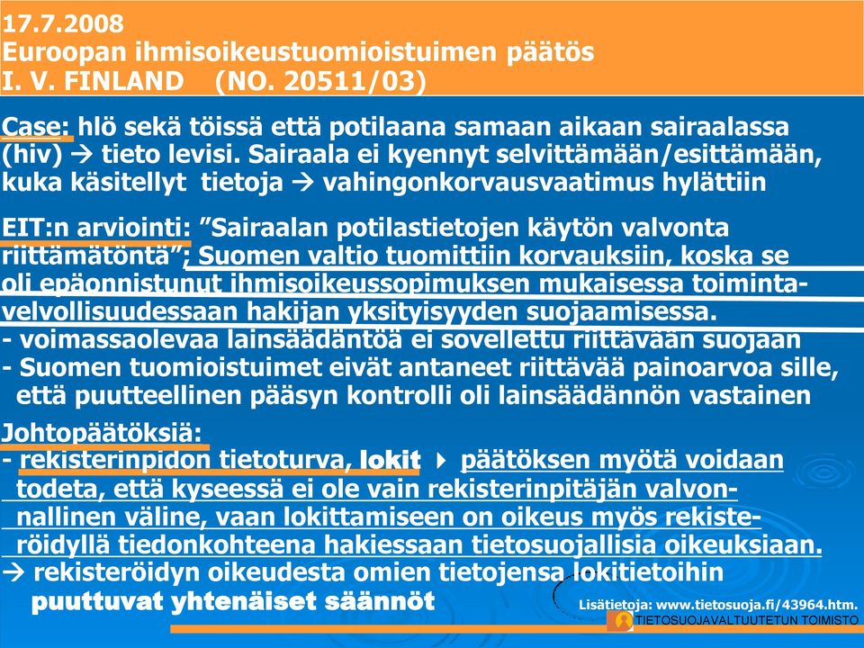 tuomittiin korvauksiin, koska se oli epäonnistunut ihmisoikeussopimuksen mukaisessa toimintavelvollisuudessaan hakijan yksityisyyden suojaamisessa.