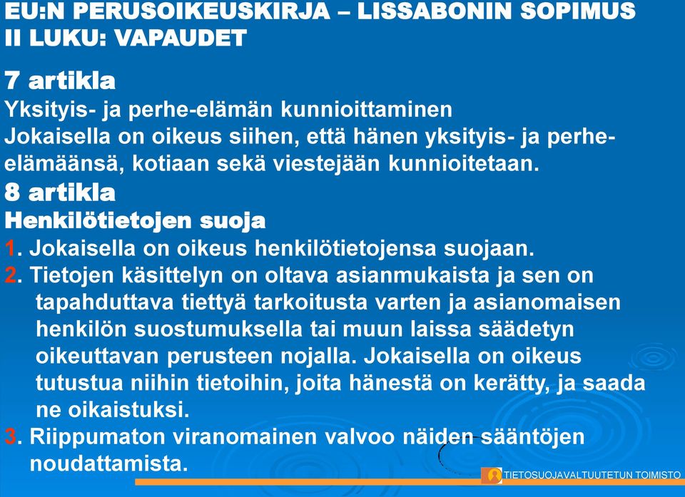 Tietojen käsittelyn on oltava asianmukaista ja sen on tapahduttava tiettyä tarkoitusta varten ja asianomaisen henkilön suostumuksella tai muun laissa säädetyn