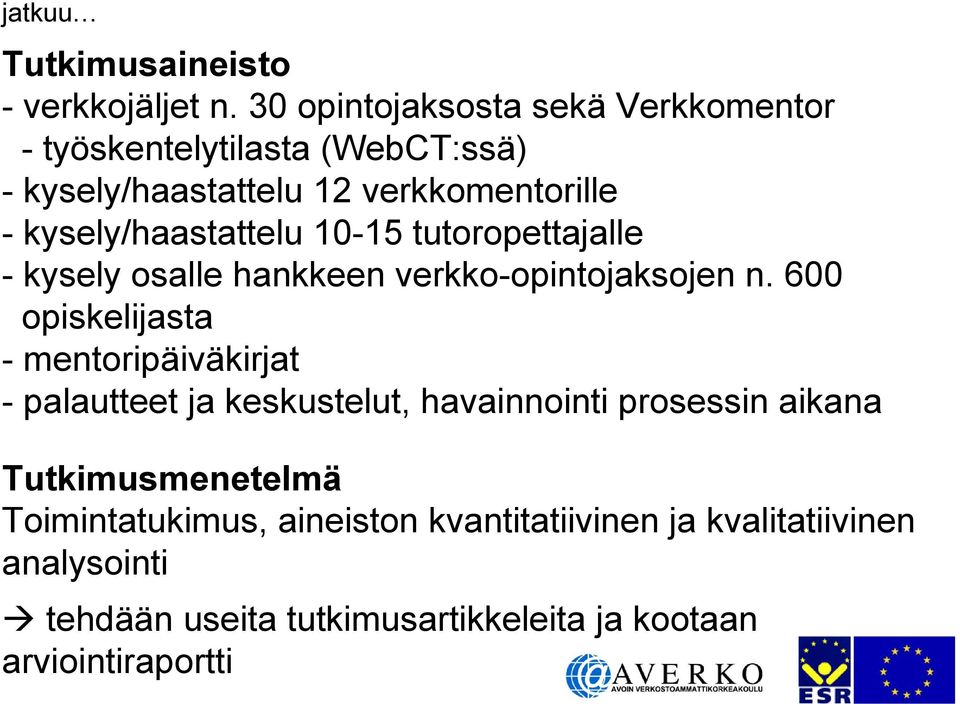 kysely/haastattelu 10-15 tutoropettajalle - kysely osalle hankkeen verkko-opintojaksojen n.