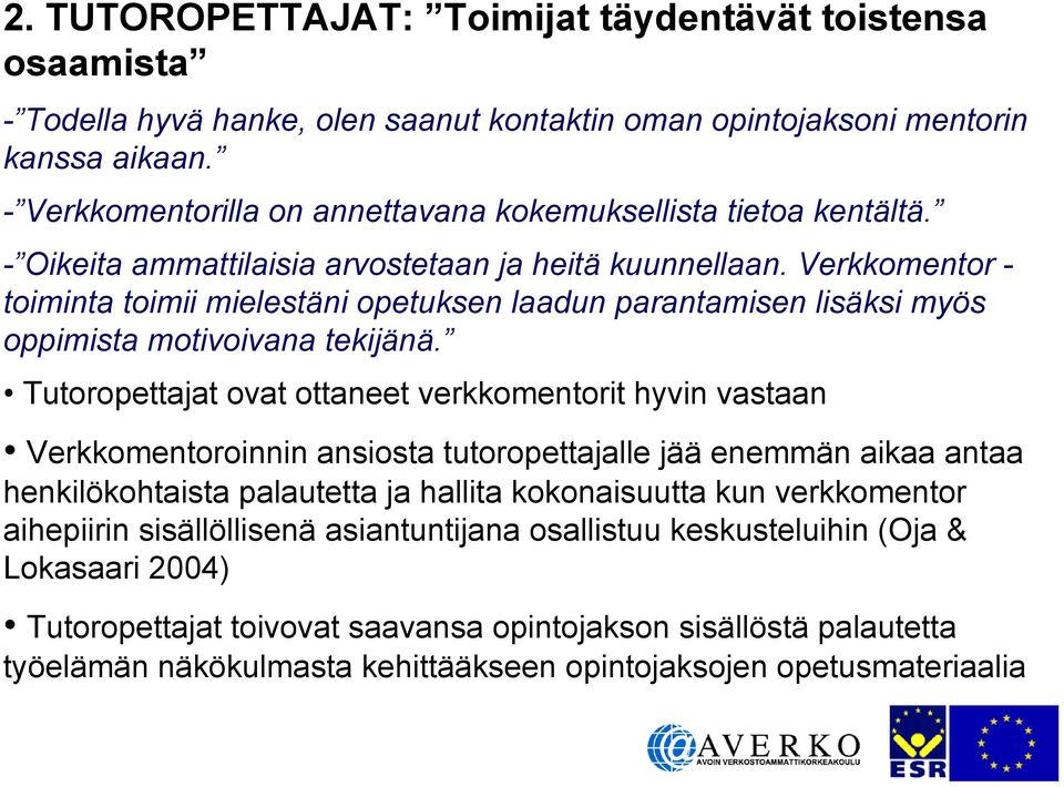 Verkkomentor - toiminta toimii mielestäni opetuksen laadun parantamisen lisäksi myös oppimista motivoivana tekijänä.
