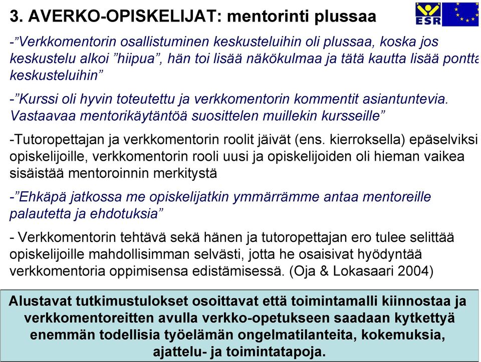 Vastaavaa mentorikäytäntöä suosittelen muillekin kursseille -Tutoropettajan ja verkkomentorin roolit jäivät (ens.