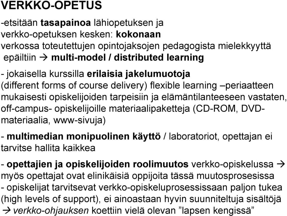 opiskelijoille materiaalipaketteja (CD-ROM, DVDmateriaalia, www-sivuja) - multimedian monipuolinen käyttö / laboratoriot, opettajan ei tarvitse hallita kaikkea - opettajien ja opiskelijoiden