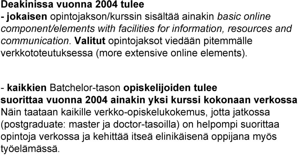 - kaikkien Batchelor-tason opiskelijoiden tulee suorittaa vuonna 2004 ainakin yksi kurssi kokonaan verkossa Näin taataan kaikille