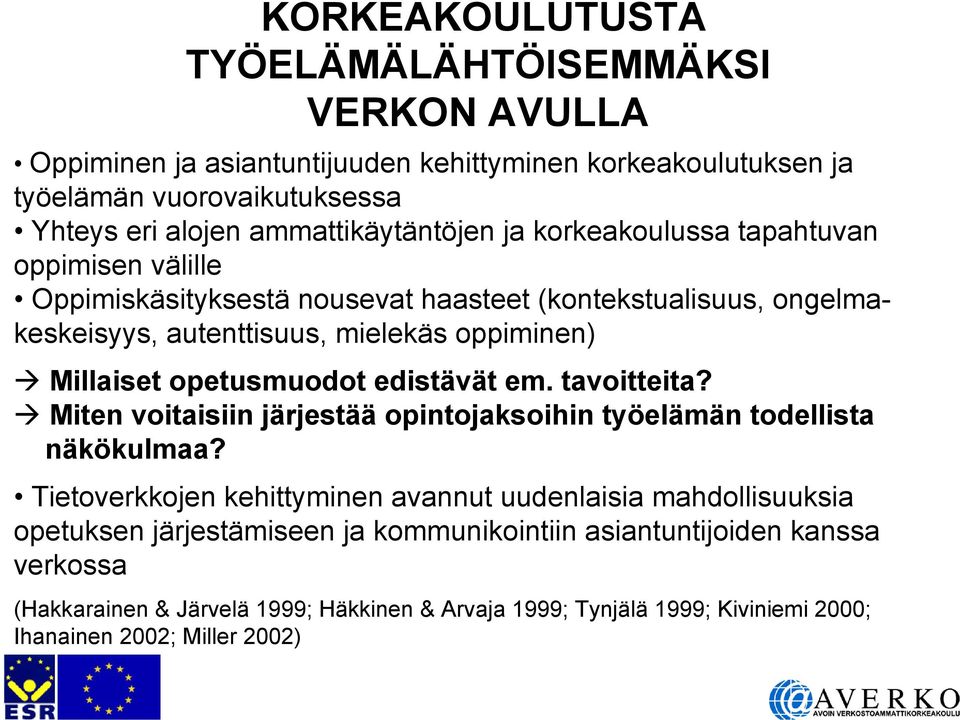 Millaiset opetusmuodot edistävät em. tavoitteita? Miten voitaisiin järjestää opintojaksoihin työelämän todellista näkökulmaa?