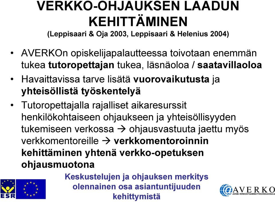 Tutoropettajalla rajalliset aikaresurssit henkilökohtaiseen ohjaukseen ja yhteisöllisyyden tukemiseen verkossa ohjausvastuuta jaettu myös