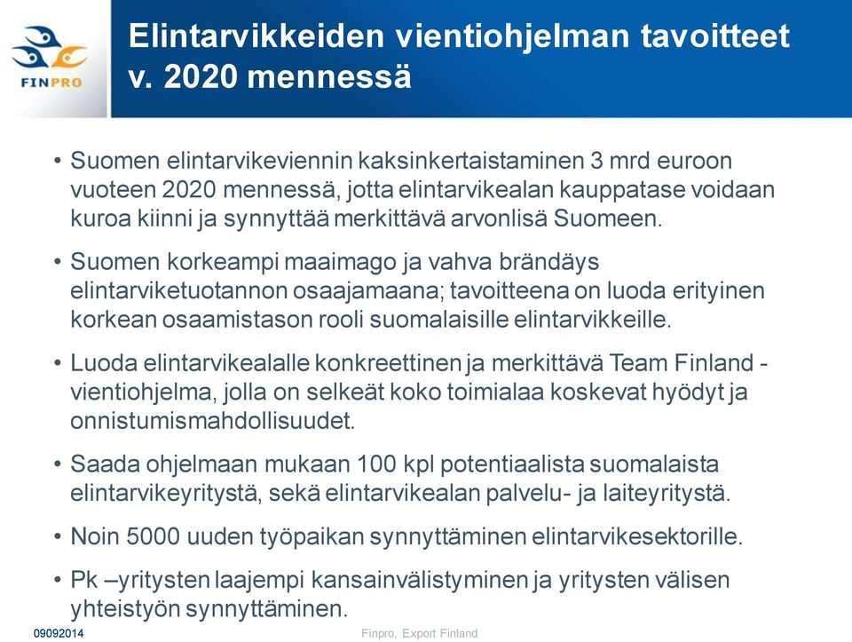 Suomen korkeampi maaimago ja vahva brändäys elintarviketuotannon osaajamaana; tavoitteena on luoda erityinen korkean osaamistason rooli suomalaisille elintarvikkeille.