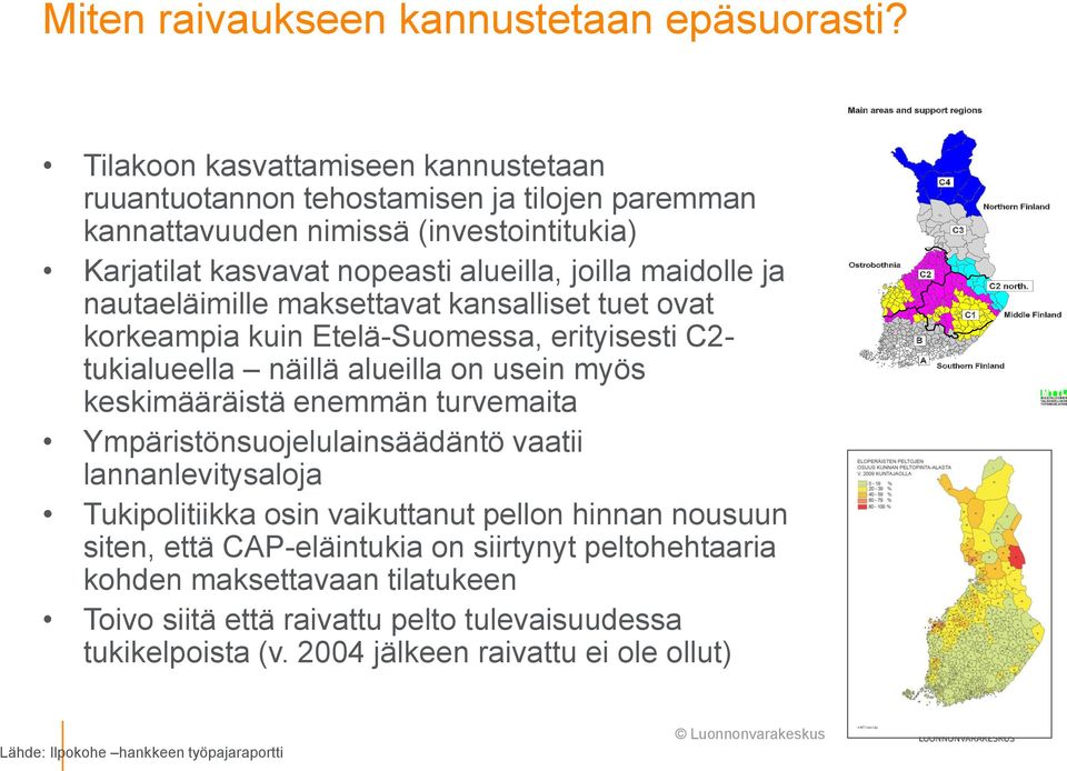 nautaeläimille maksettavat kansalliset tuet ovat korkeampia kuin Etelä-Suomessa, erityisesti C2- tukialueella näillä alueilla on usein myös keskimääräistä enemmän turvemaita