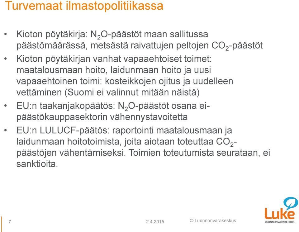 (Suomi ei valinnut mitään näistä) EU:n taakanjakopäätös: N 2 O-päästöt osana eipäästökauppasektorin vähennystavoitetta EU:n LULUCF-päätös: raportointi