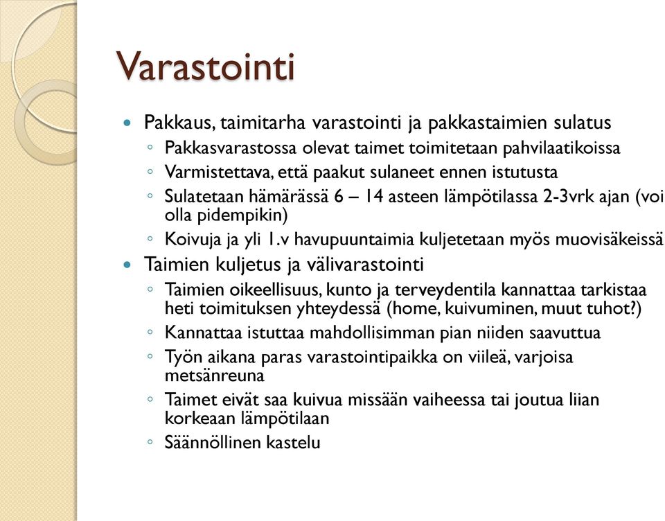 v havupuuntaimia kuljetetaan myös muovisäkeissä Taimien kuljetus ja välivarastointi Taimien oikeellisuus, kunto ja terveydentila kannattaa tarkistaa heti toimituksen yhteydessä