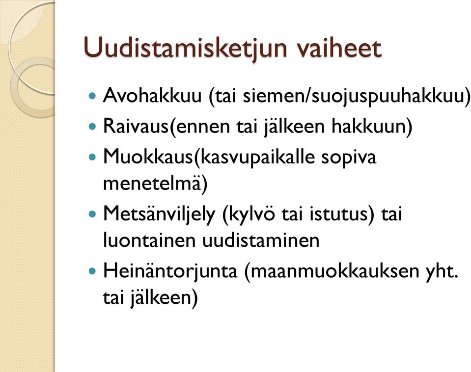 Muokkaus(kasvupaikalle sopiva menetelmä) Metsänviljely (kylvö