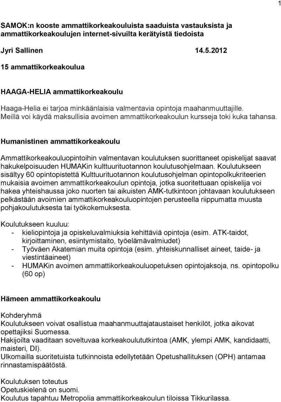 Meillä voi käydä maksullisia avoimen ammattikorkeakoulun kursseja toki kuka tahansa.