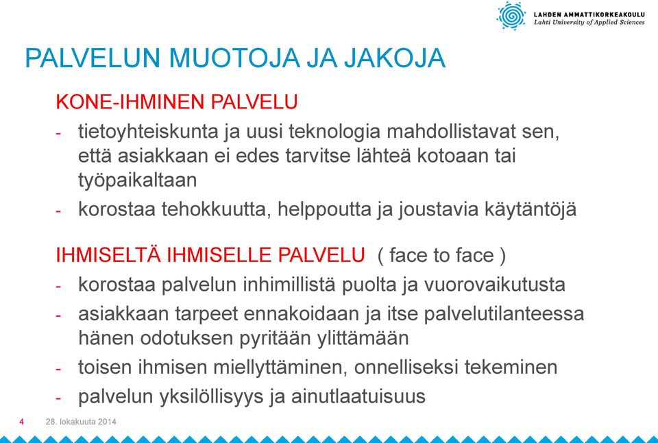 face to face ) - korostaa palvelun inhimillistä puolta ja vuorovaikutusta - asiakkaan tarpeet ennakoidaan ja itse palvelutilanteessa