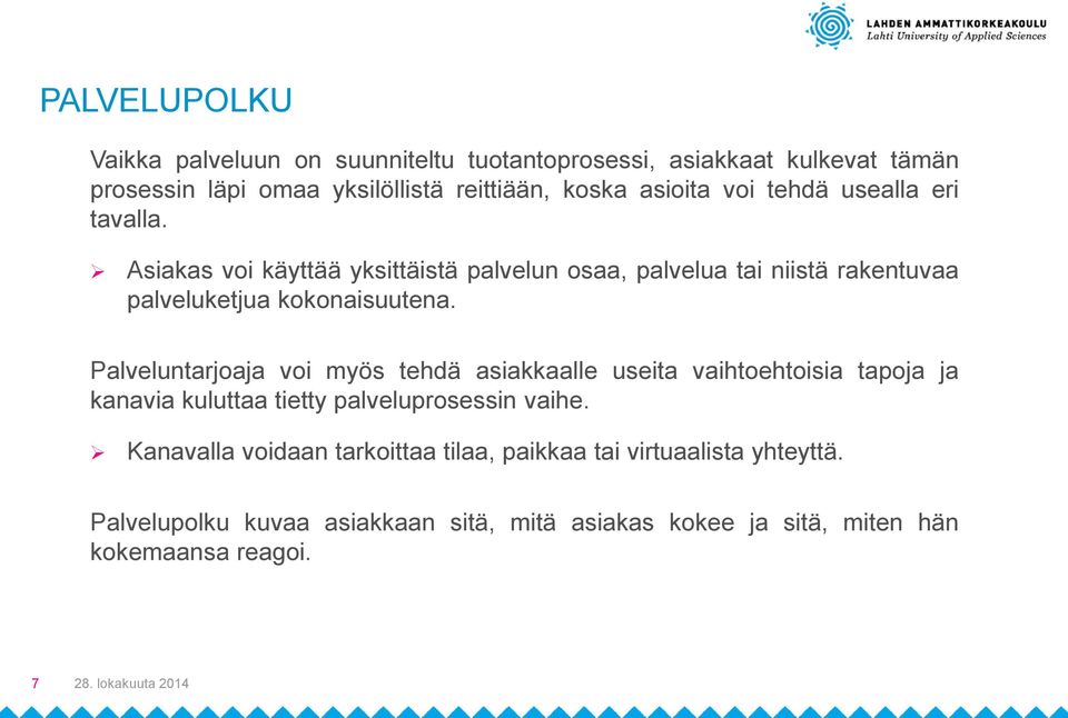 Asiakas voi käyttää yksittäistä palvelun osaa, palvelua tai niistä rakentuvaa palveluketjua kokonaisuutena.