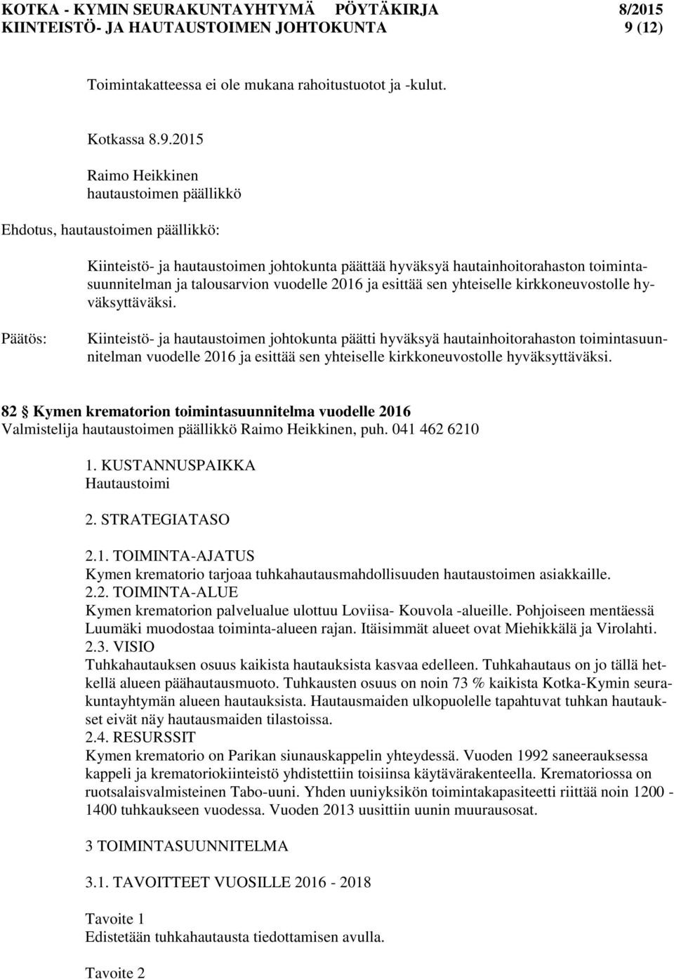 2015 Raimo Heikkinen hautaustoimen päällikkö Ehdotus, hautaustoimen päällikkö: Kiinteistö- ja hautaustoimen johtokunta päättää hyväksyä hautainhoitorahaston toimintasuunnitelman ja talousarvion