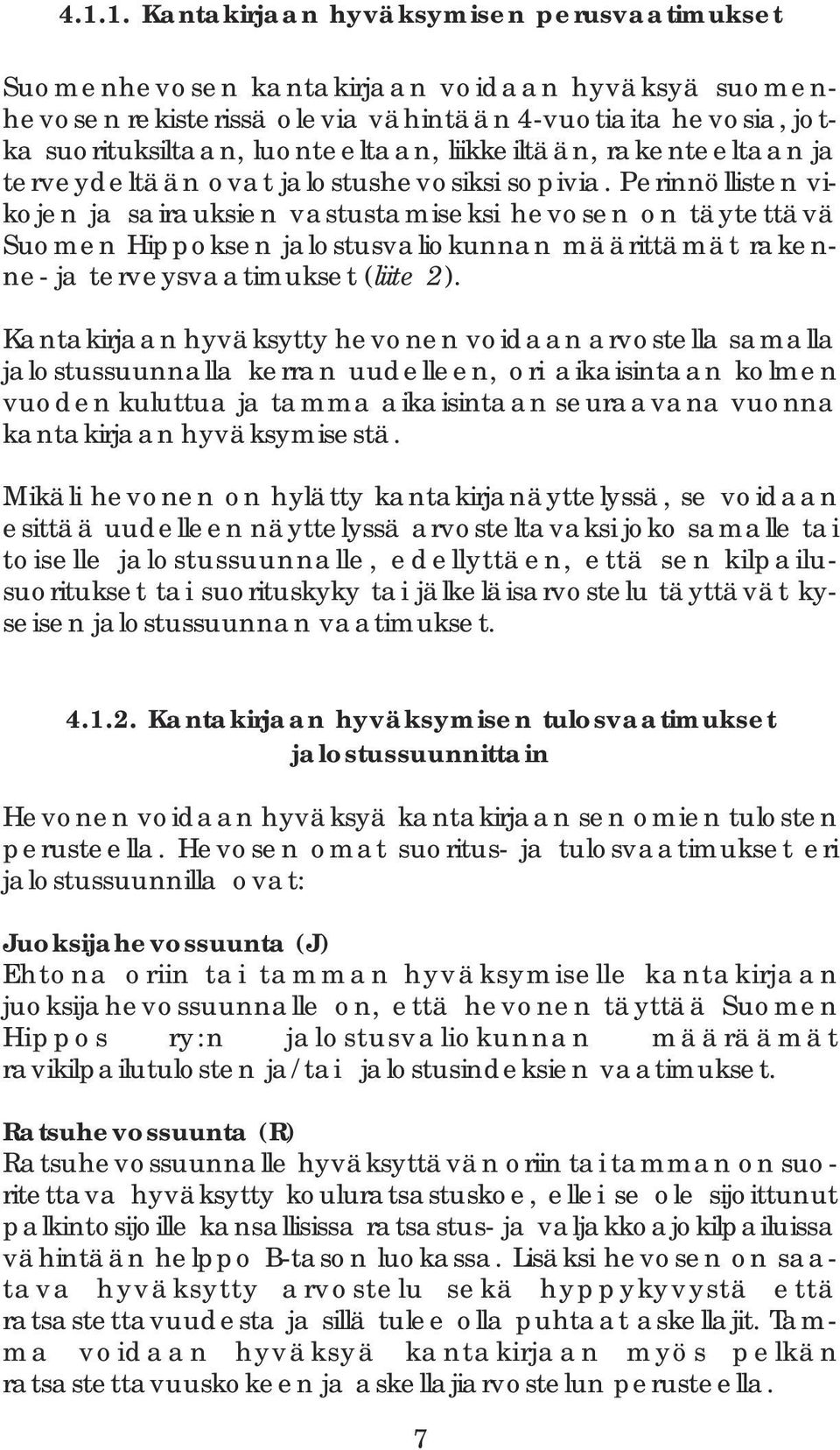 Perinnöllisten vikojen ja sairauksien vastustamiseksi hevosen on täytettävä Suomen Hippoksen jalostusvaliokunnan määrittämät rakenne- ja terveysvaatimukset (liite 2).