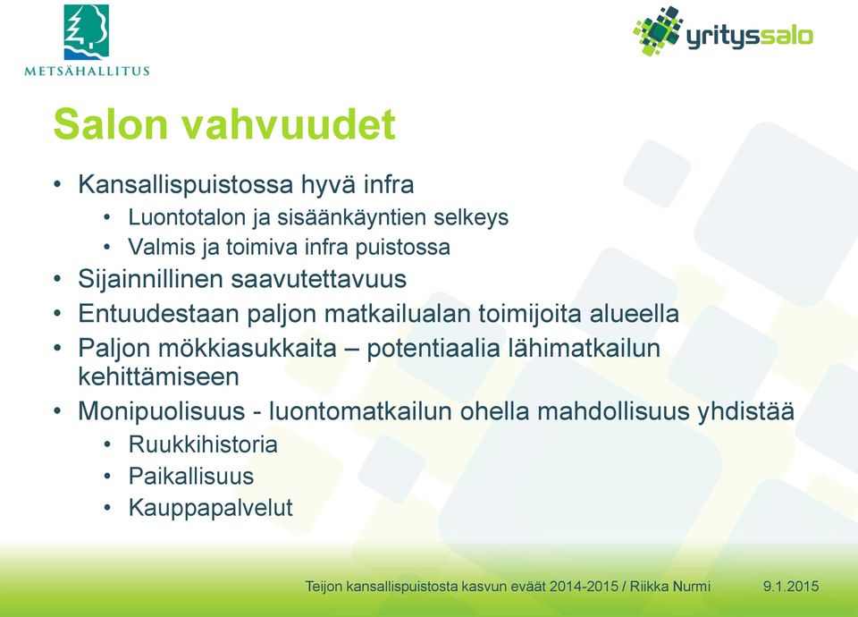 toimijoita alueella Paljon mökkiasukkaita potentiaalia lähimatkailun kehittämiseen
