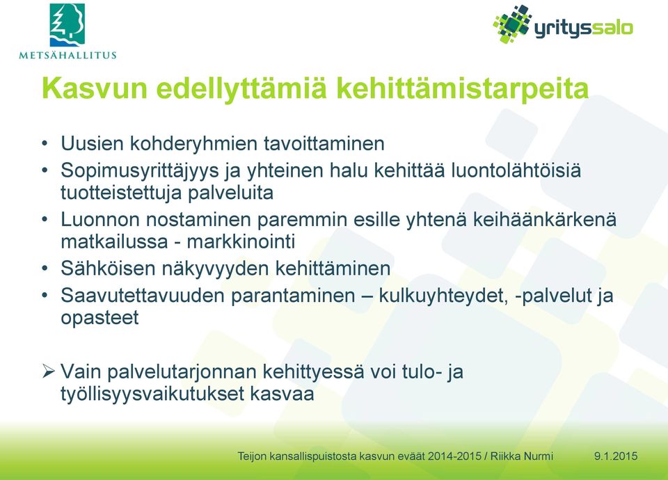 keihäänkärkenä matkailussa - markkinointi Sähköisen näkyvyyden kehittäminen Saavutettavuuden