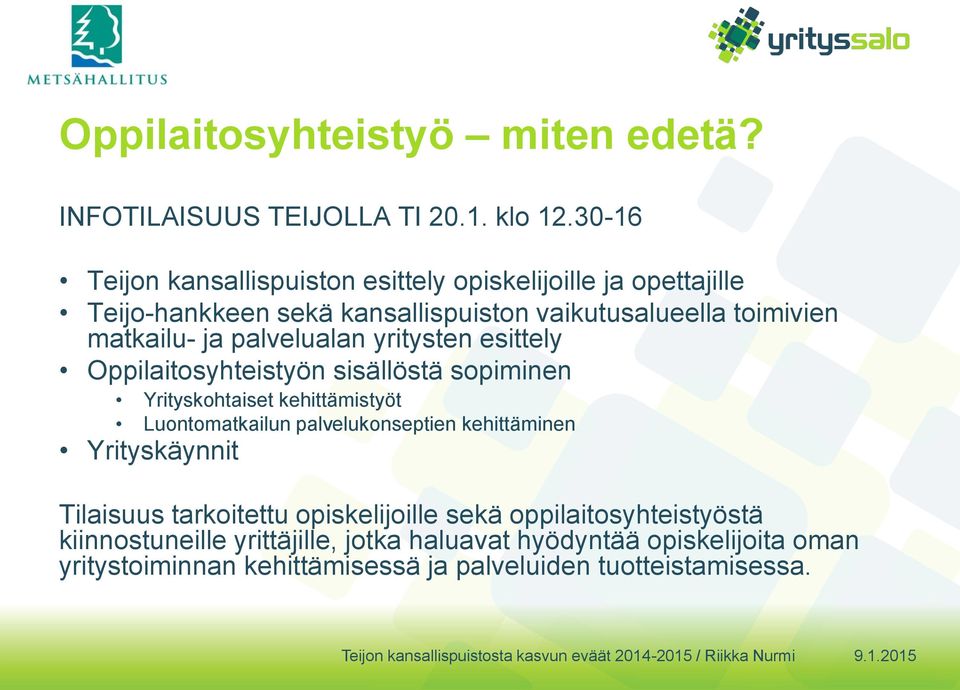 palvelualan yritysten esittely Oppilaitosyhteistyön sisällöstä sopiminen Yrityskohtaiset kehittämistyöt Luontomatkailun palvelukonseptien