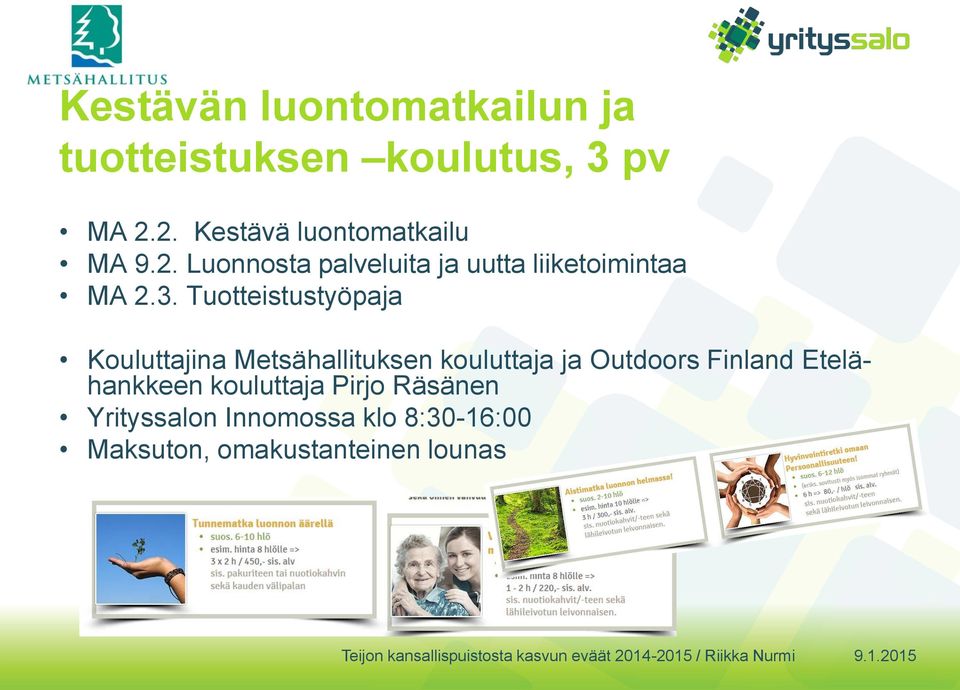 3. Tuotteistustyöpaja Kouluttajina Metsähallituksen kouluttaja ja Outdoors Finland