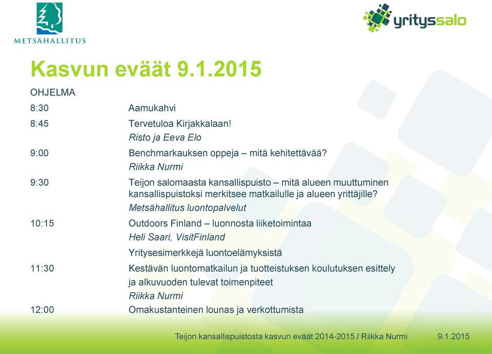 Metsähallitus luontopalvelut 10:15 Outdoors Finland luonnosta liiketoimintaa Heli Saari, VisitFinland Yritysesimerkkejä luontoelämyksistä
