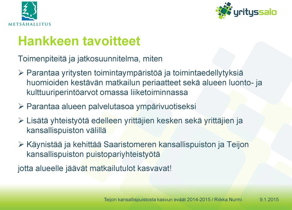 palvelutasoa ympärivuotiseksi Lisätä yhteistyötä edelleen yrittäjien kesken sekä yrittäjien ja kansallispuiston välillä Käynistää