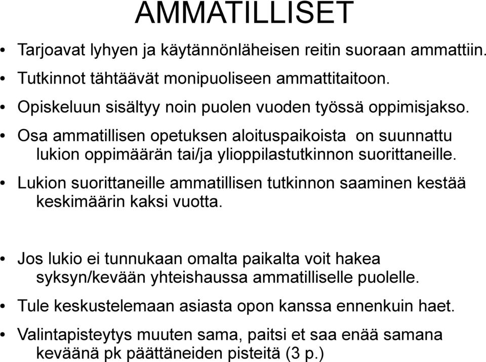 Osa ammatillisen opetuksen aloituspaikoista on suunnattu lukion oppimäärän tai/ja ylioppilastutkinnon suorittaneille.