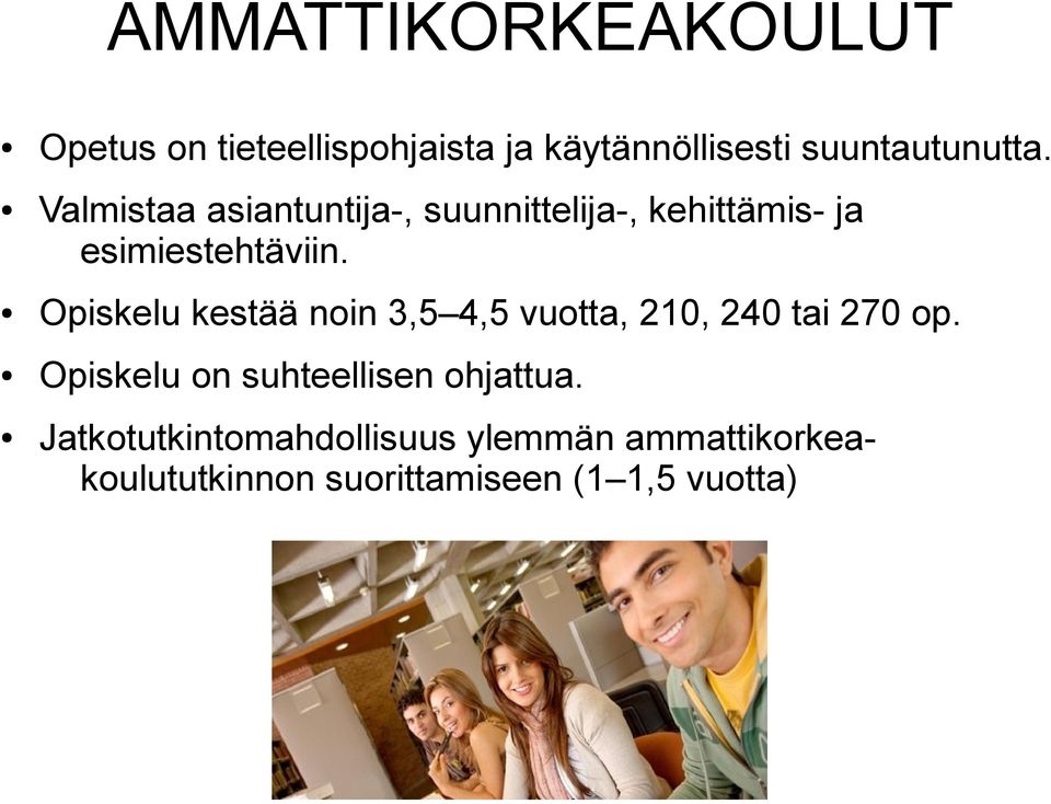 Opiskelu kestää noin 3,5 4,5 vuotta, 210, 240 tai 270 op.