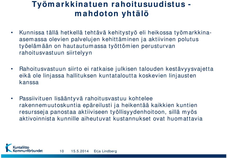 kestävyysvajetta eikä ole linjassa hallituksen kuntataloutta koskevien linjausten kanssa Passiivituen lisääntyvä rahoitusvastuu kohtelee rakennemuutoskuntia