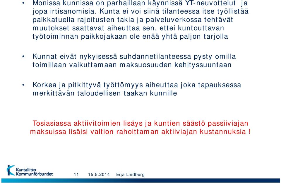 työtoiminnan paikkojakaan ole enää yhtä paljon tarjolla Kunnat eivät nykyisessä suhdannetilanteessa pysty omilla toimillaan vaikuttamaan maksuosuuden