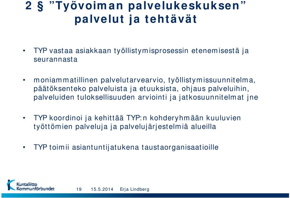 ohjaus palveluihin, palveluiden tuloksellisuuden arviointi ja jatkosuunnitelmat jne TYP koordinoi ja kehittää TYP:n