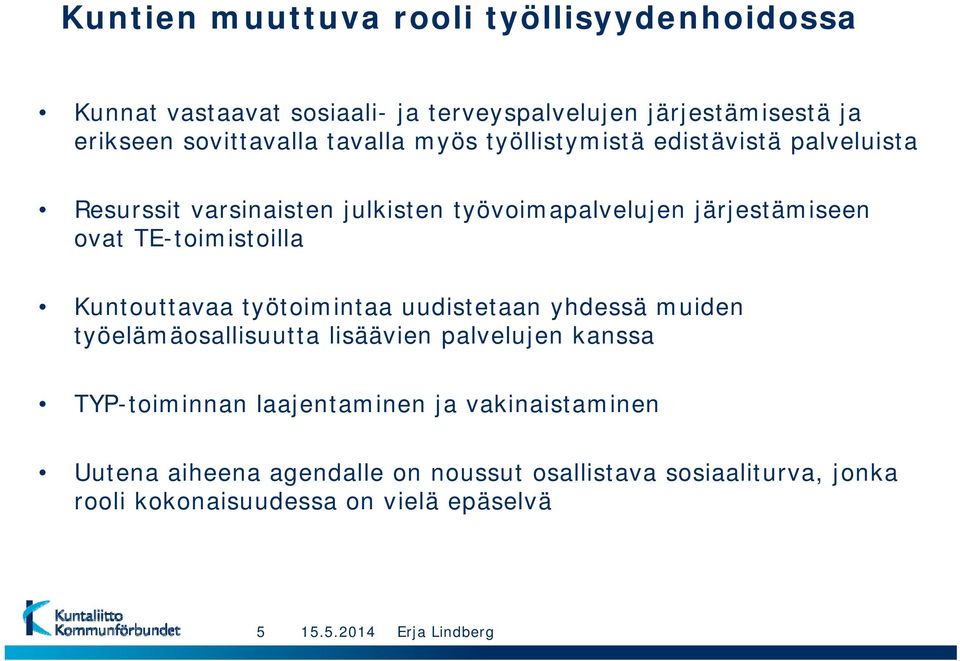 TE-toimistoilla Kuntouttavaa työtoimintaa uudistetaan yhdessä muiden työelämäosallisuutta lisäävien palvelujen kanssa TYP-toiminnan