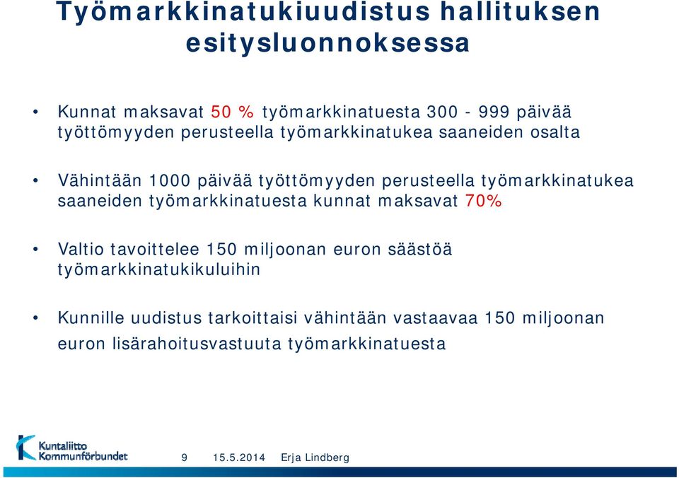 työmarkkinatukea saaneiden työmarkkinatuesta kunnat maksavat 70% Valtio tavoittelee 150 miljoonan euron säästöä