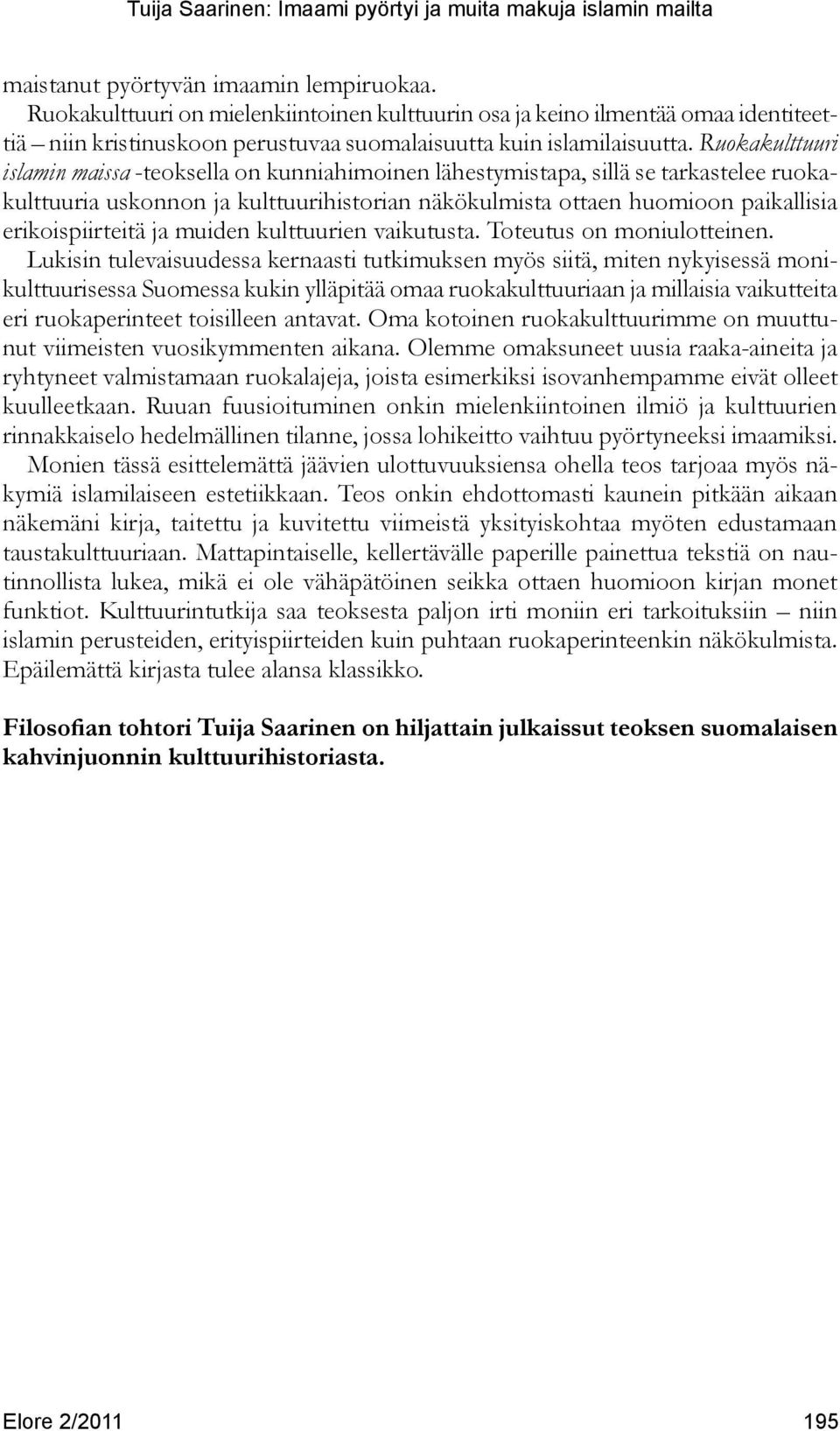 erikoispiirteitä ja muiden kulttuurien vaikutusta. Toteutus on moniulotteinen.