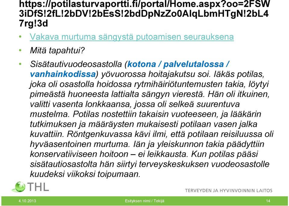 Iäkäs potilas, joka oli osastolla hoidossa rytmihäiriötuntemusten takia, löytyi pimeästä huoneesta lattialta sängyn vierestä.