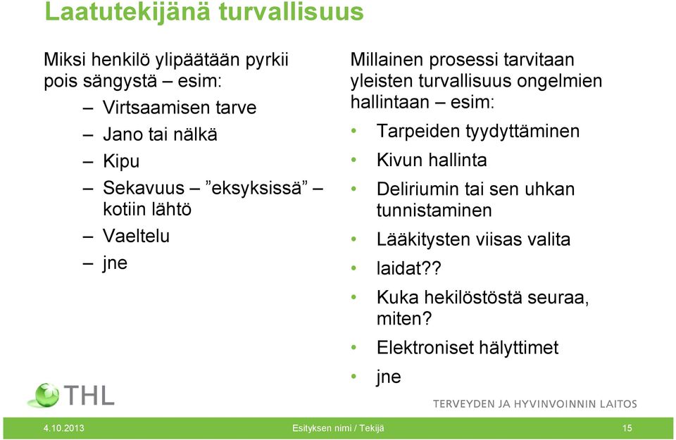 hallintaan esim: Tarpeiden tyydyttäminen Kivun hallinta Deliriumin tai sen uhkan tunnistaminen Lääkitysten