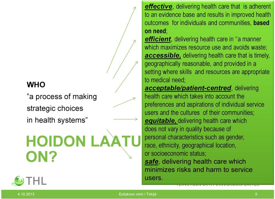 and provided in a setting where skills and resources are appropriate to medical need; acceptable/patient-centred, delivering health care which takes into account the preferences and aspirations of