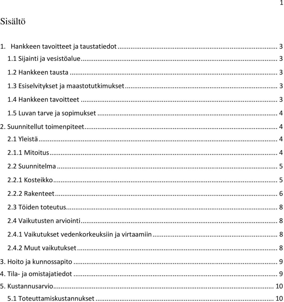 .. 5 2.2.1 Kosteikko... 5 2.2.2 Rakenteet... 6 2.3 Töiden toteutus... 8 2.4 Vaikutusten arviointi... 8 2.4.1 Vaikutukset vedenkorkeuksiin ja virtaamiin.