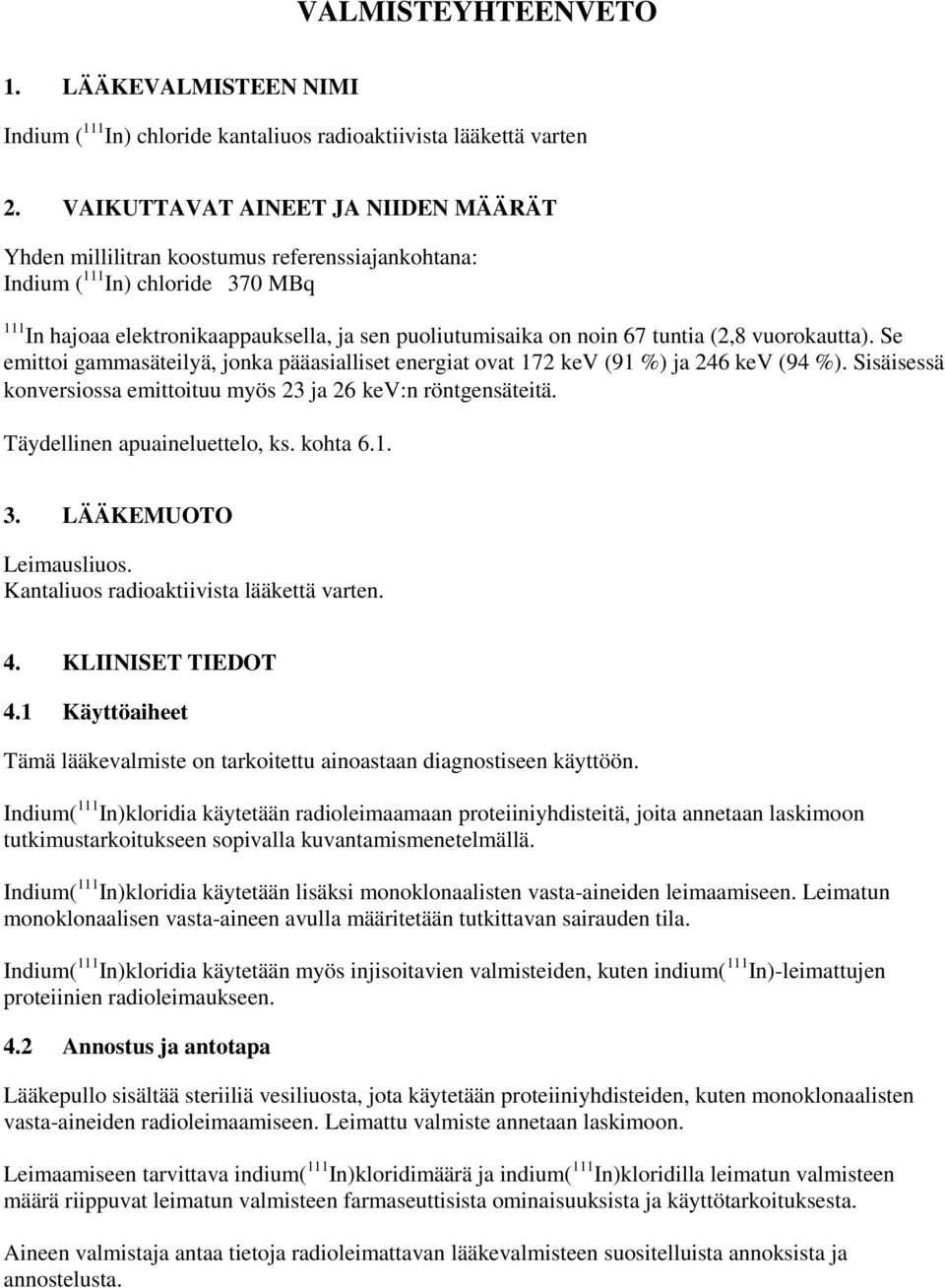 (2,8 vuorokautta). Se emittoi gammasäteilyä, jonka pääasialliset energiat ovat 172 kev (91 %) ja 246 kev (94 %). Sisäisessä konversiossa emittoituu myös 23 ja 26 kev:n röntgensäteitä.