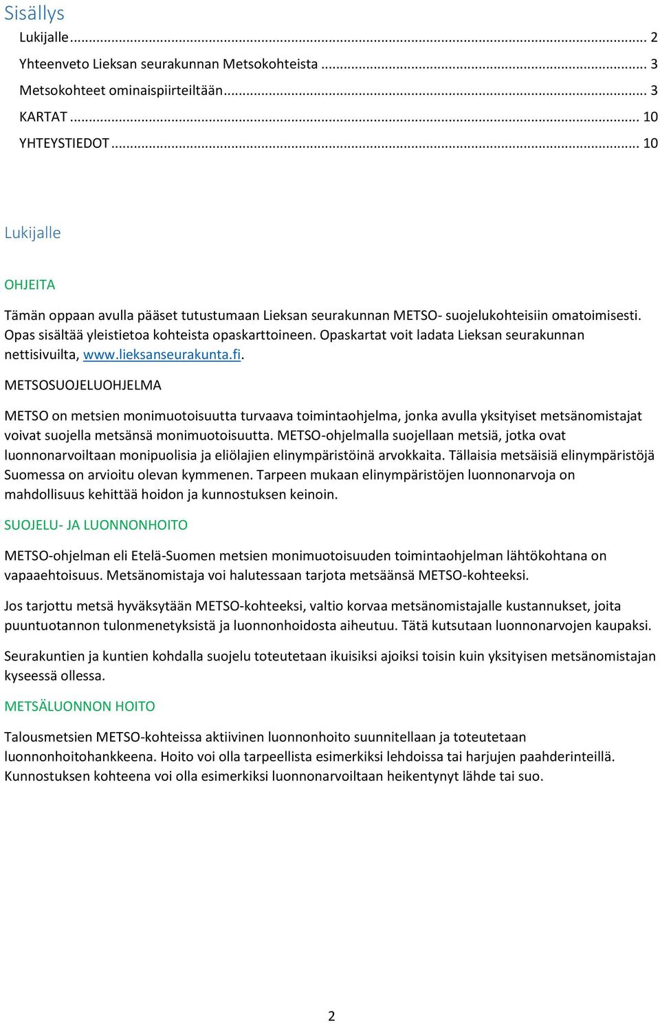 Opaskartat voit ladata Lieksan seurakunnan nettisivuilta, www.lieksanseurakunta.fi.
