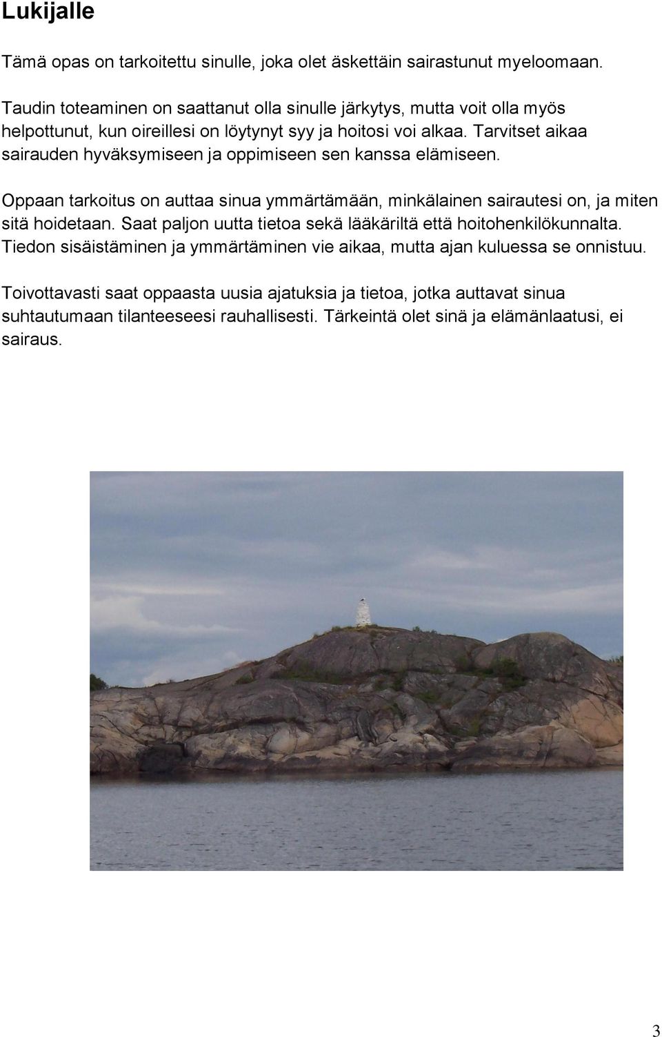 Tarvitset aikaa sairauden hyväksymiseen ja oppimiseen sen kanssa elämiseen. Oppaan tarkoitus on auttaa sinua ymmärtämään, minkälainen sairautesi on, ja miten sitä hoidetaan.