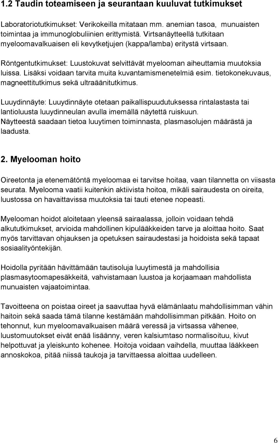Lisäksi voidaan tarvita muita kuvantamismenetelmiä esim. tietokonekuvaus, magneettitutkimus sekä ultraäänitutkimus.