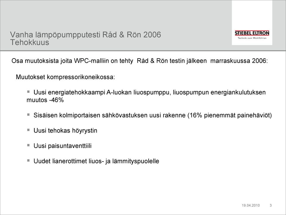 liuospumpun energiankulutuksen muutos -46% Sisäisen kolmiportaisen sähkövastuksen uusi rakenne (16% pienemmät