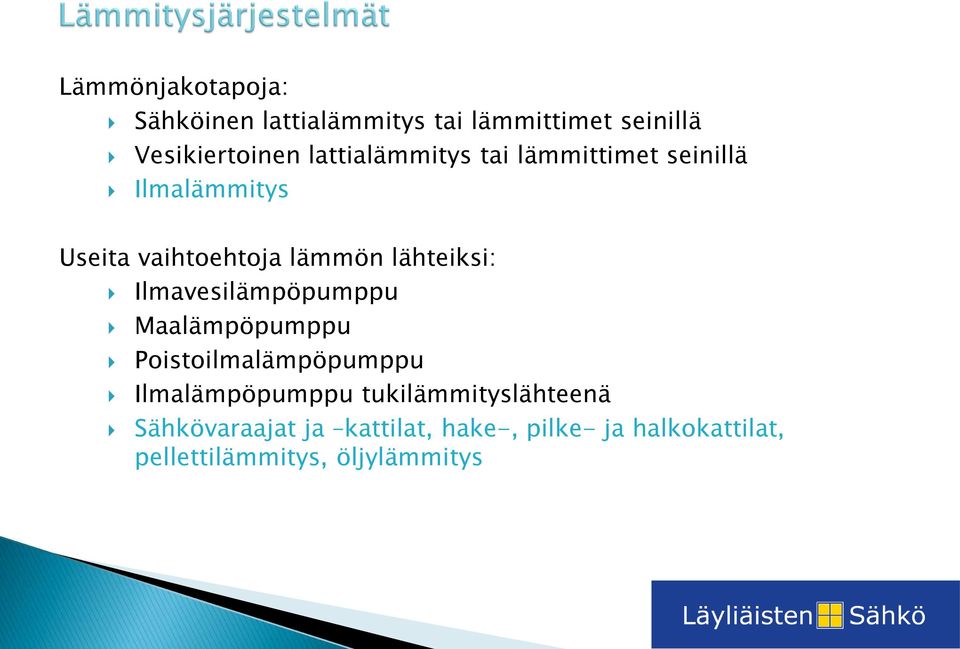 lähteiksi: Ilmavesilämpöpumppu Maalämpöpumppu Pistilmalämpöpumppu Ilmalämpöpumppu