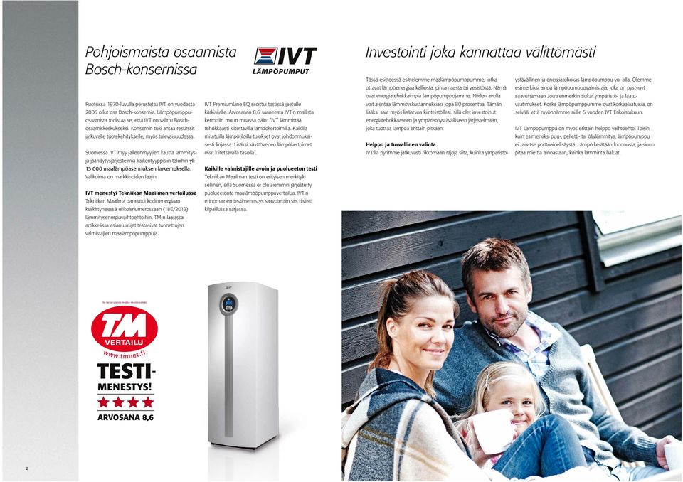 Niiden avulla saavut tamaan Joutsenmerkin tiukat ympäristö- ja laatu- Ruotsissa 1970-luvulla perustettu IVT on vuodesta IVT PremiumLine EQ sijoittui testissä jaetulle voit alentaa