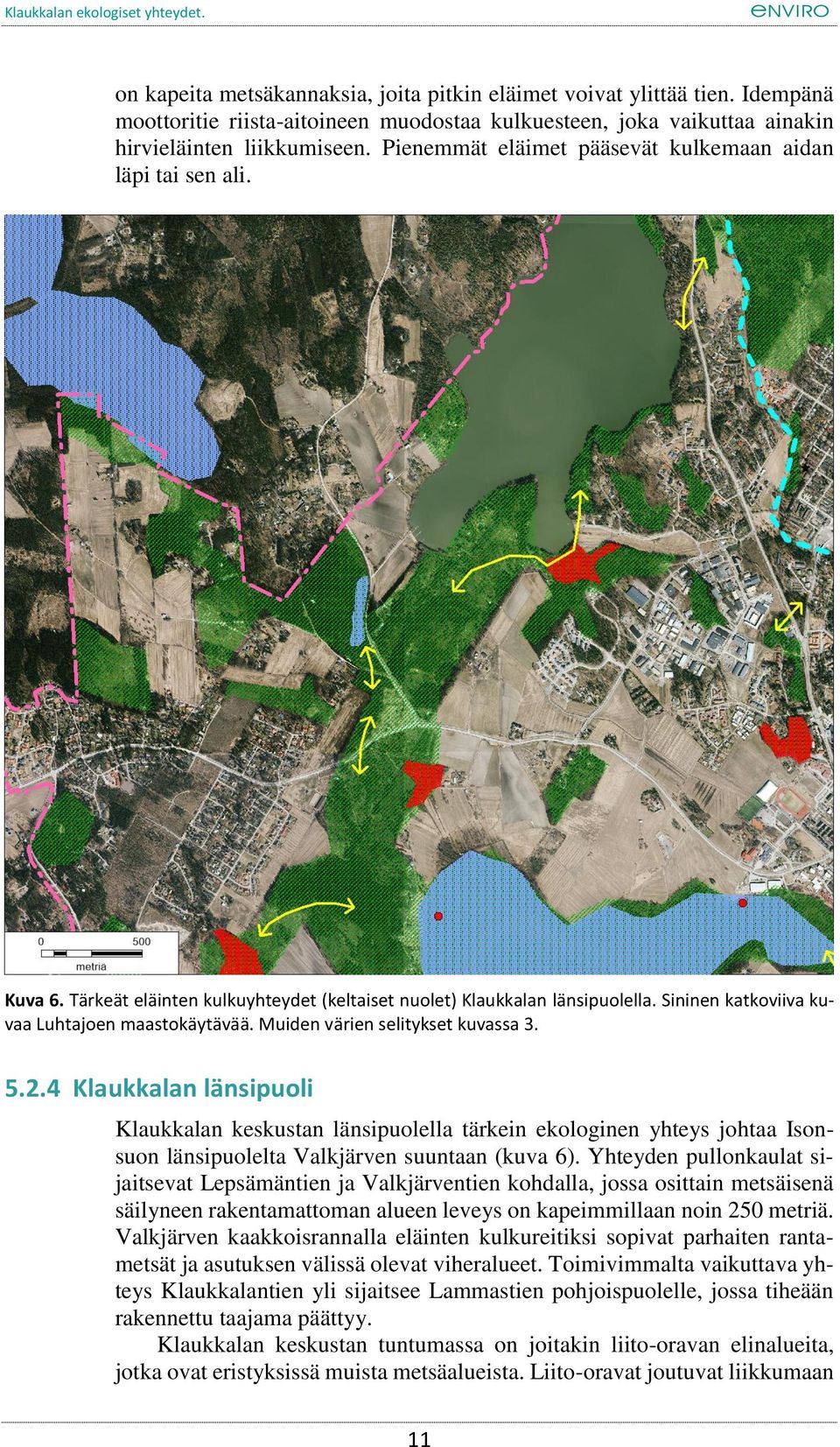 Muiden värien selitykset kuvassa 3. 5.2.4 Klaukkalan länsipuoli Klaukkalan keskustan länsipuolella tärkein ekologinen yhteys johtaa Isonsuon länsipuolelta Valkjärven suuntaan (kuva 6).