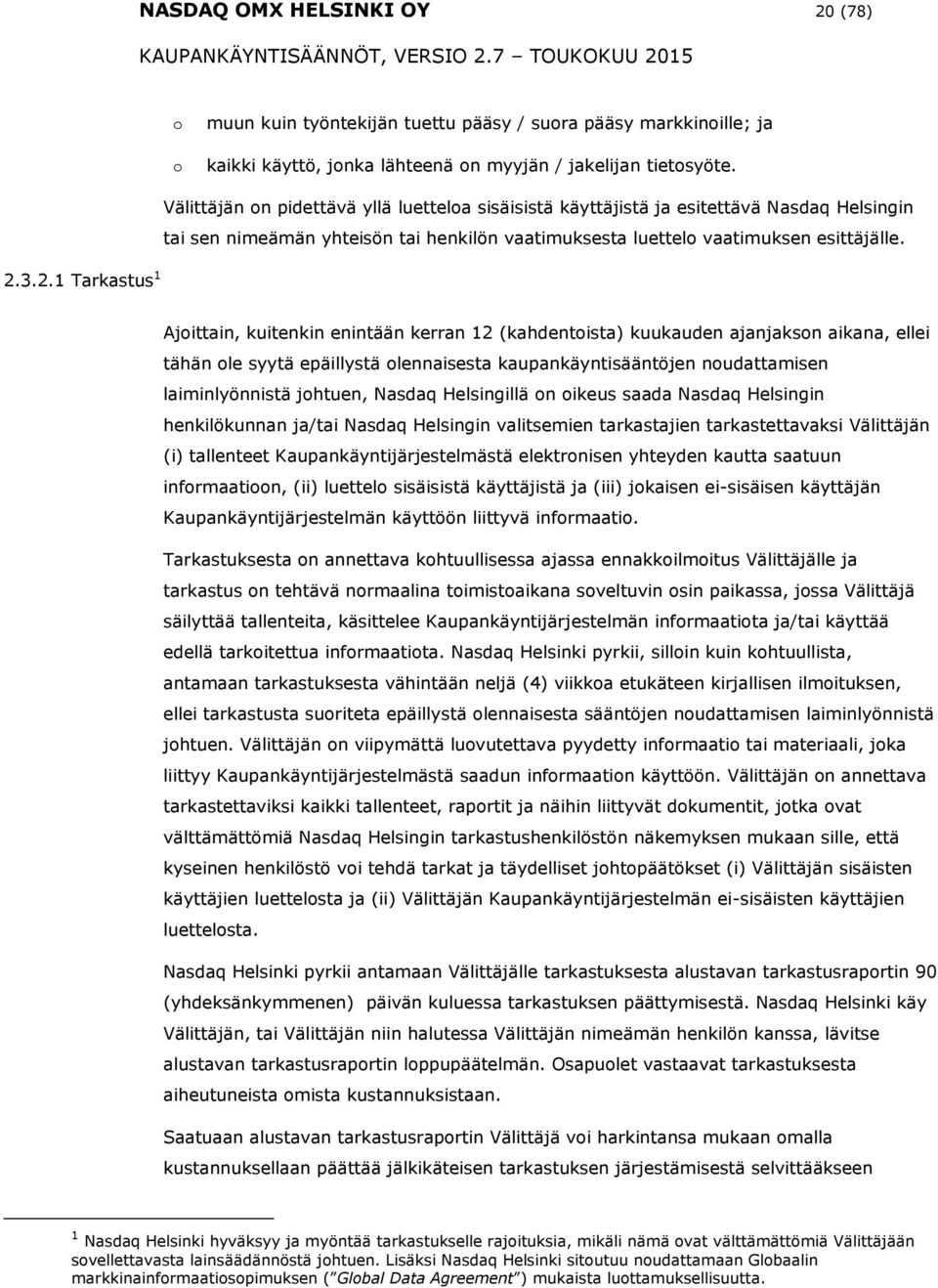 3.2.1 Tarkastus 1 Ajittain, kuitenkin enintään kerran 12 (kahdentista) kuukauden ajanjaksn aikana, ellei tähän le syytä epäillystä lennaisesta kaupankäyntisääntöjen nudattamisen laiminlyönnistä