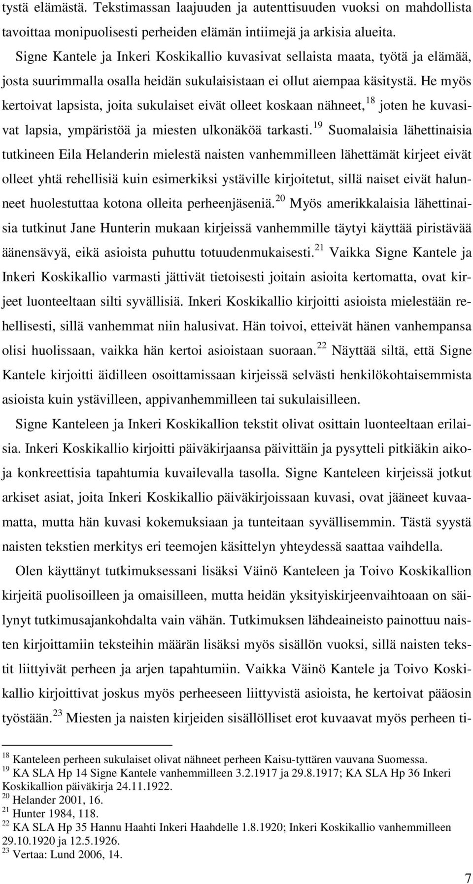 He myös kertoivat lapsista, joita sukulaiset eivät olleet koskaan nähneet, 18 joten he kuvasivat lapsia, ympäristöä ja miesten ulkonäköä tarkasti.