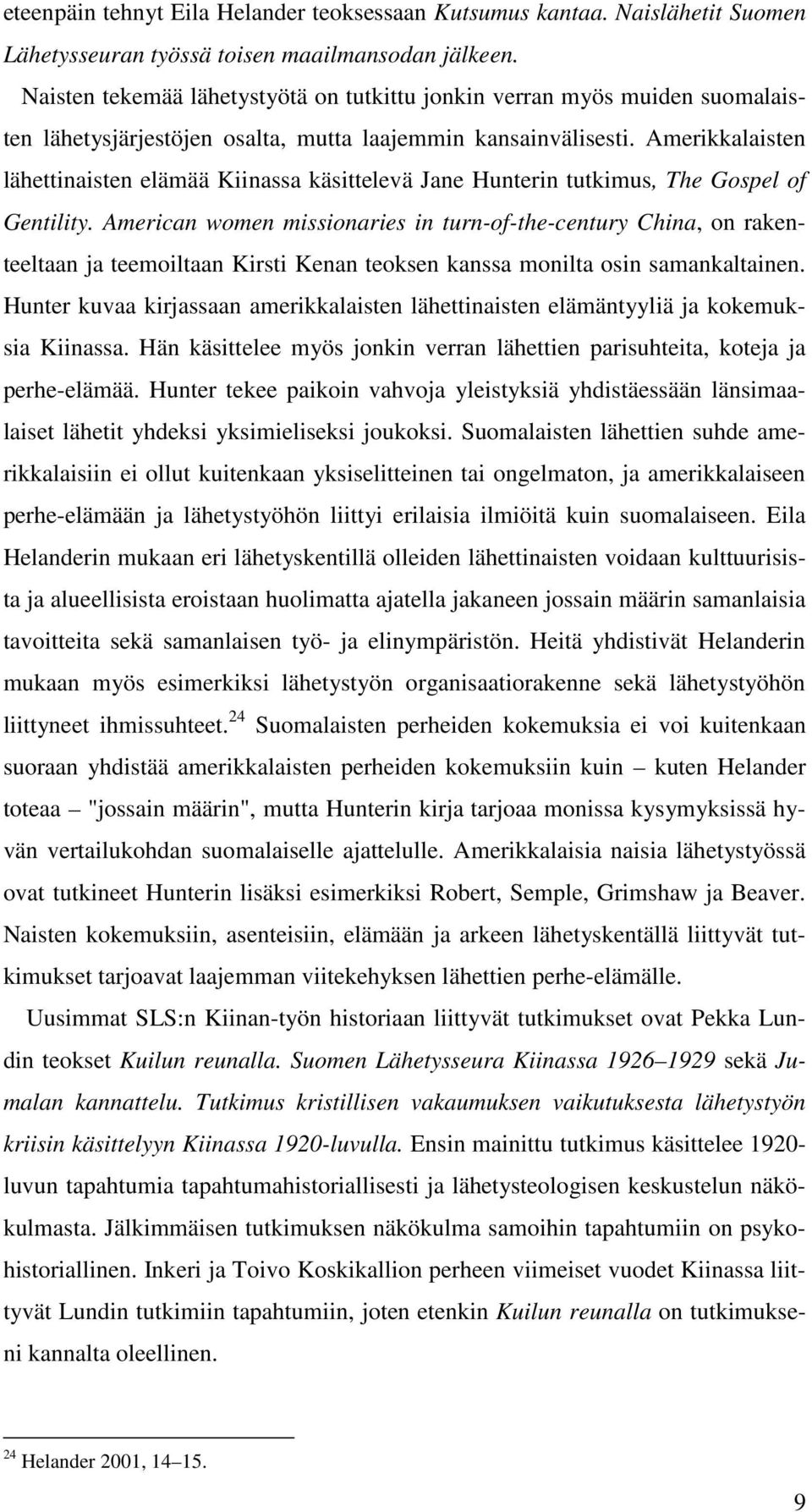Amerikkalaisten lähettinaisten elämää Kiinassa käsittelevä Jane Hunterin tutkimus, The Gospel of Gentility.