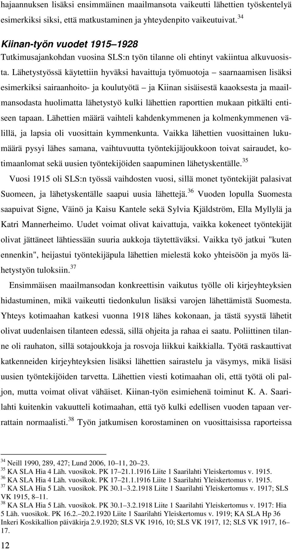 Lähetystyössä käytettiin hyväksi havaittuja työmuotoja saarnaamisen lisäksi esimerkiksi sairaanhoito- ja koulutyötä ja Kiinan sisäisestä kaaoksesta ja maailmansodasta huolimatta lähetystyö kulki